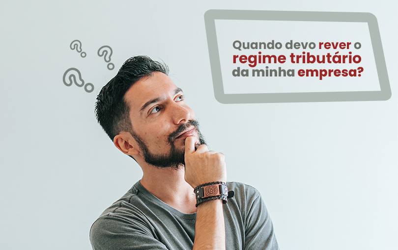 quando devo rever o regime tributario da minha empresa